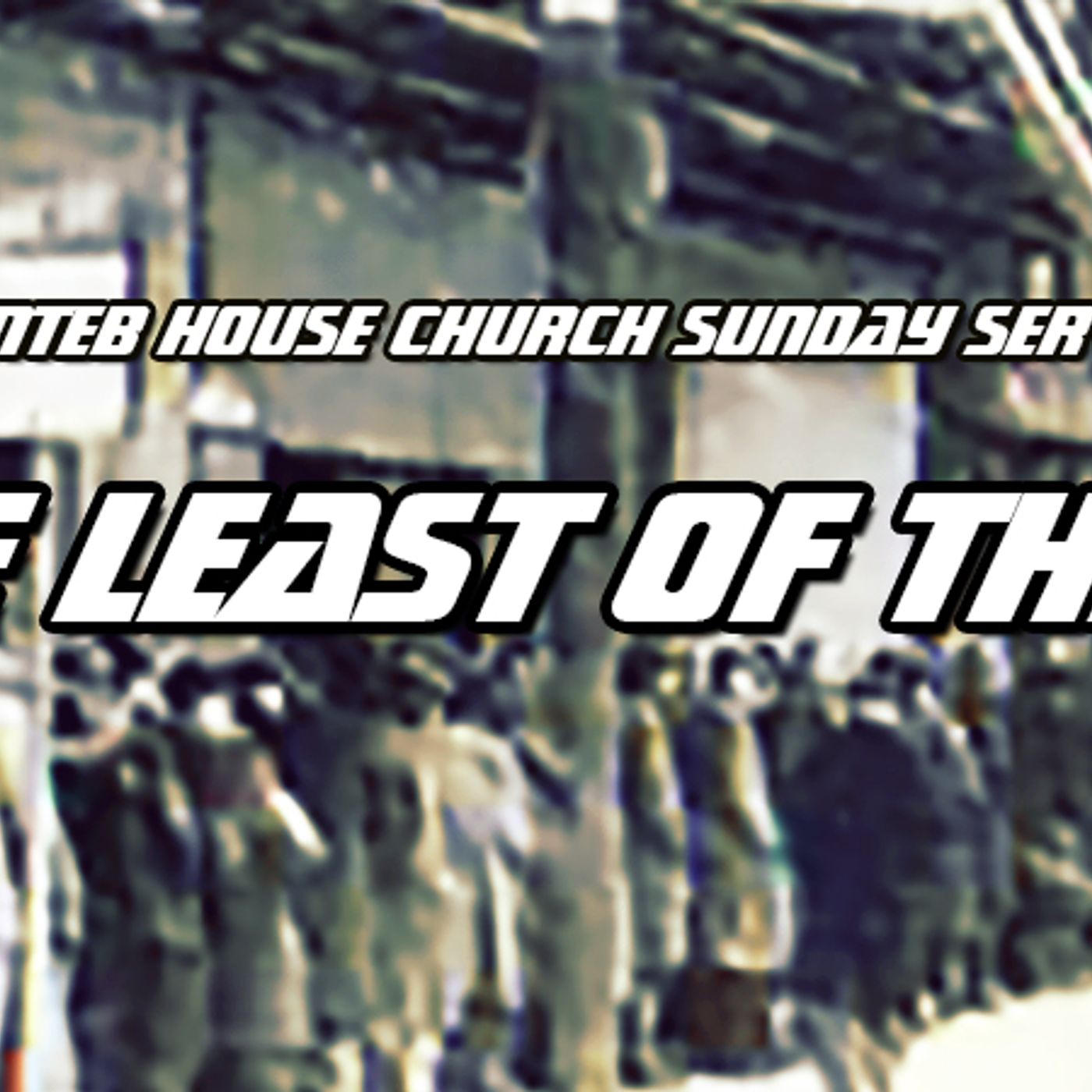 NTEB HOUSE CHURCH SUNDAY MORNING SERVICE: We Must Go To The 'Least Of These' With The Gospel episode artwork