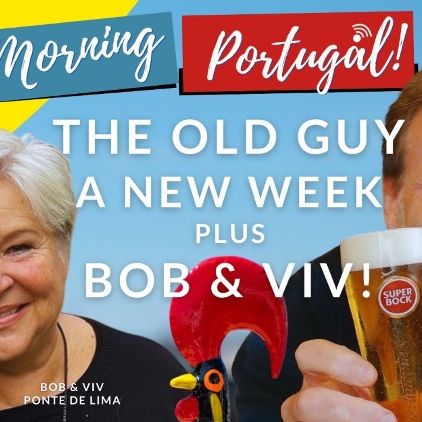 The Old Guy, a NEW week, PLUS 'Bob & Viv' on The Good Morning Portugal! Show