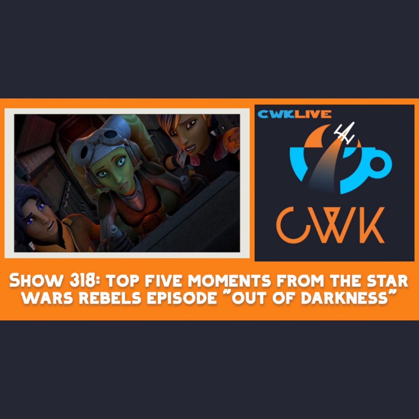 CWK Show #518 LIVE: Top Five Moments From Star Wars Rebels 