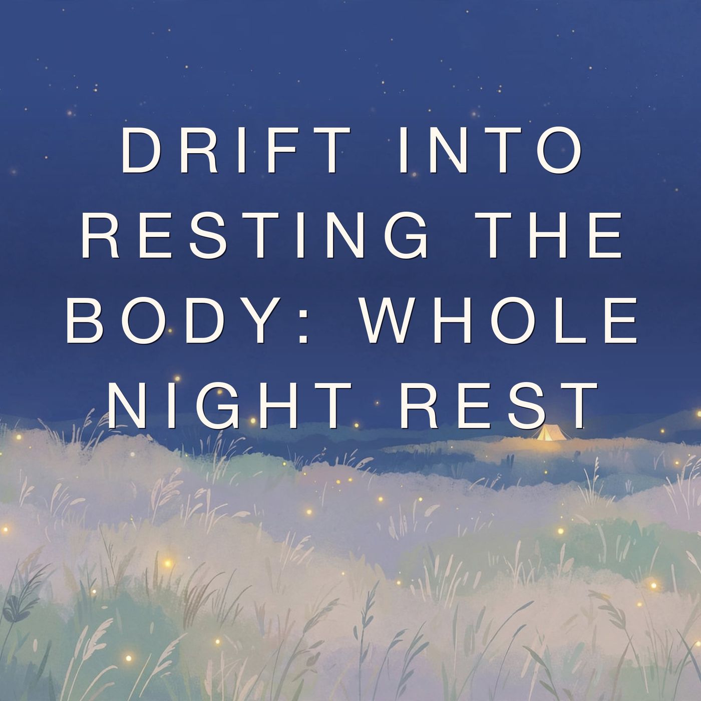 Drift Into resting the body: Whole Night Rest