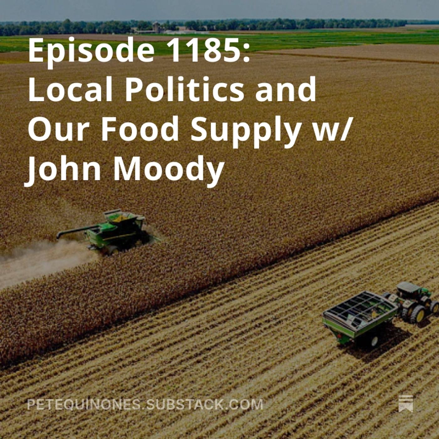 Episode 1185: Local Politics and Our Food Supply w/ John Moody