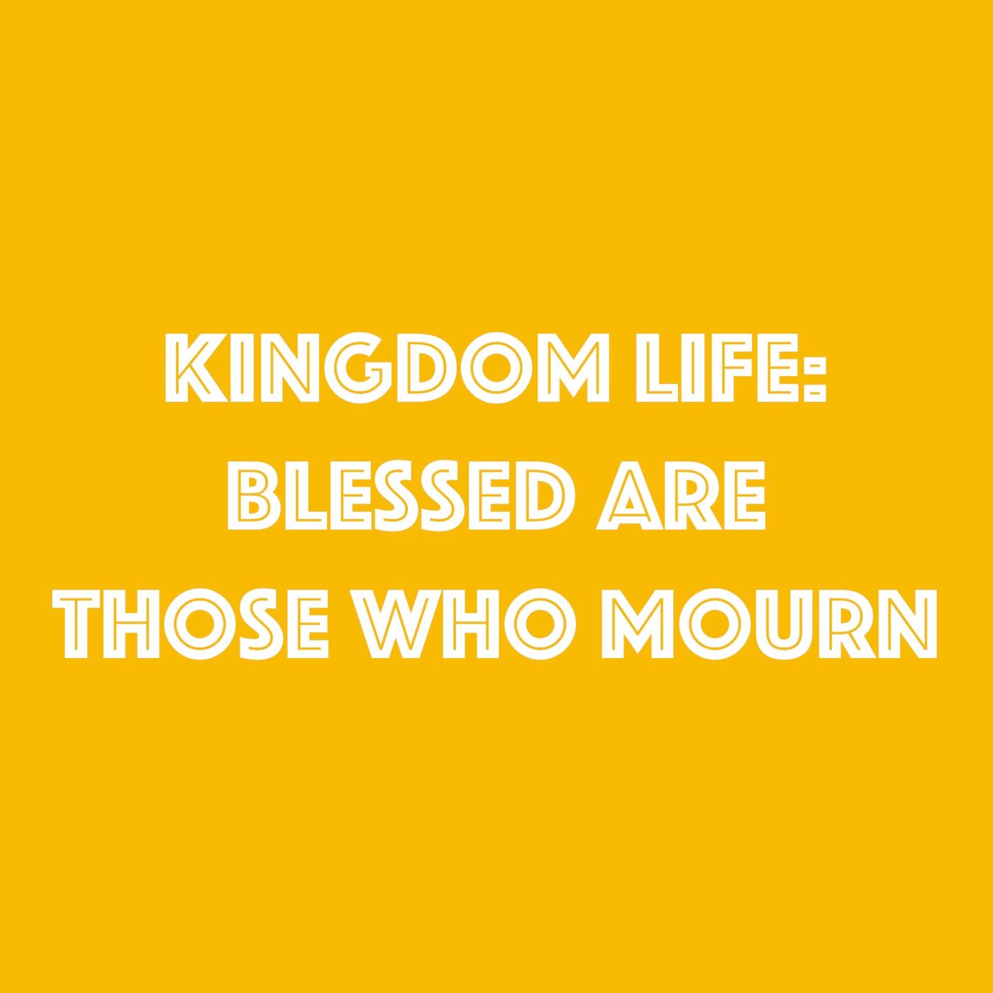 The Kingdom Life - Blessed are those who Mourn episode artwork