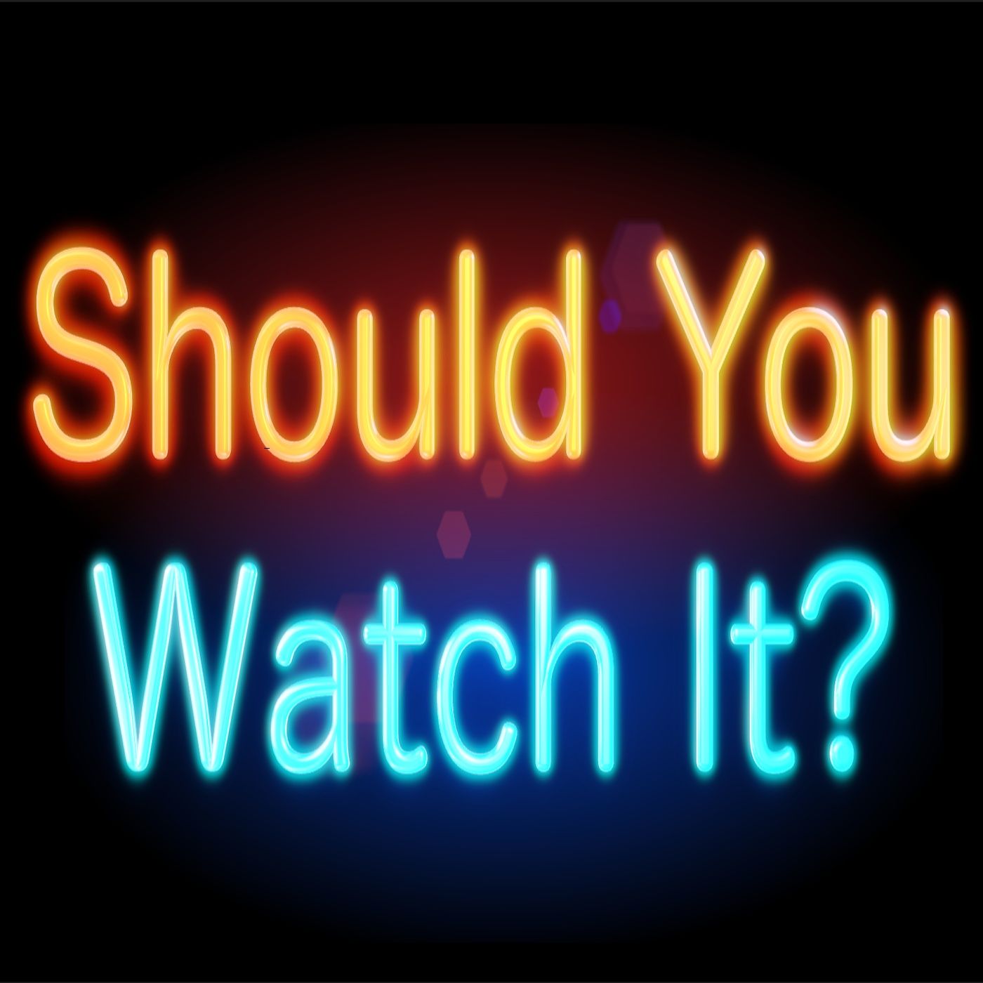 Should You Watch It? Should You Watch It?
