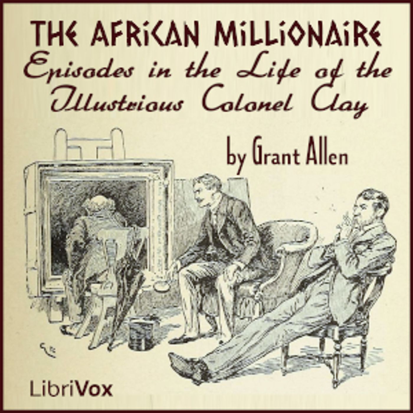 African Millionaire: Episodes in the Life of the Illustrious Colonel Clay, An by Grant Allen (1848 -