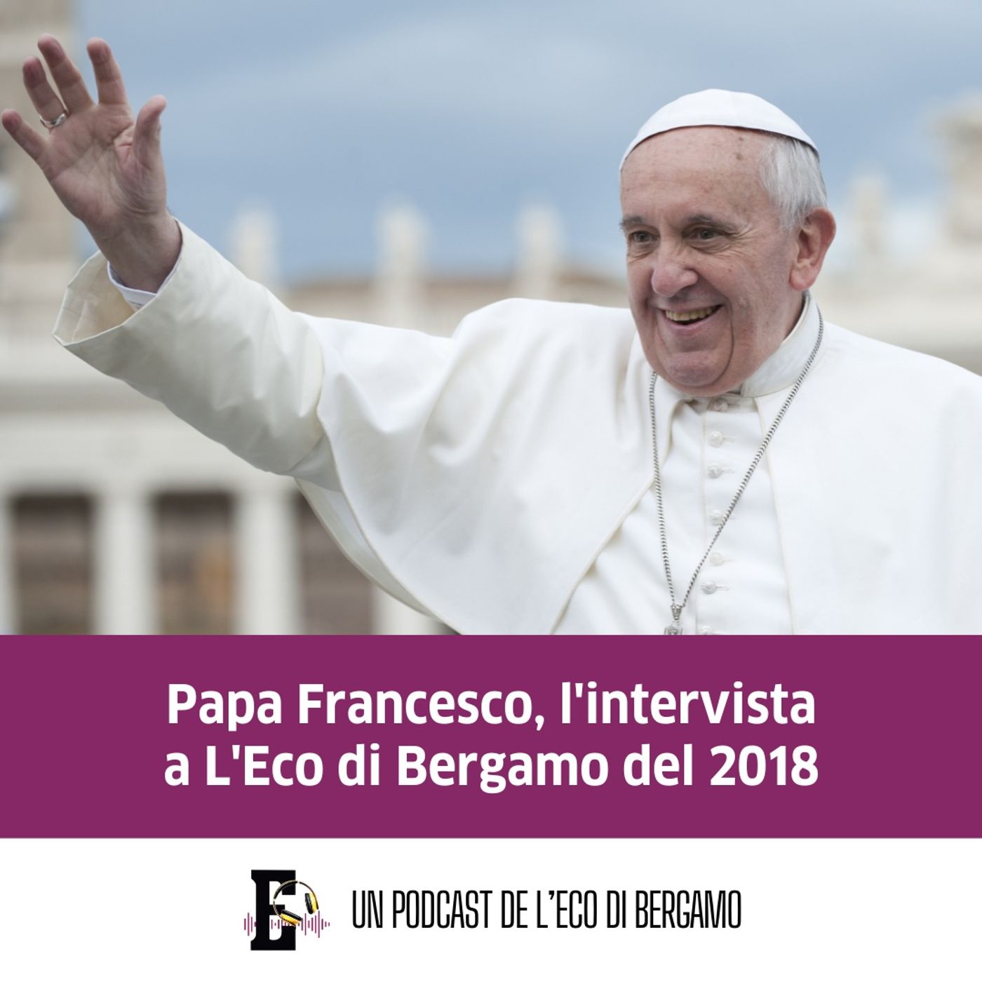 Papa Francesco, l'intervista a L'Eco di Bergamo podcast artwork