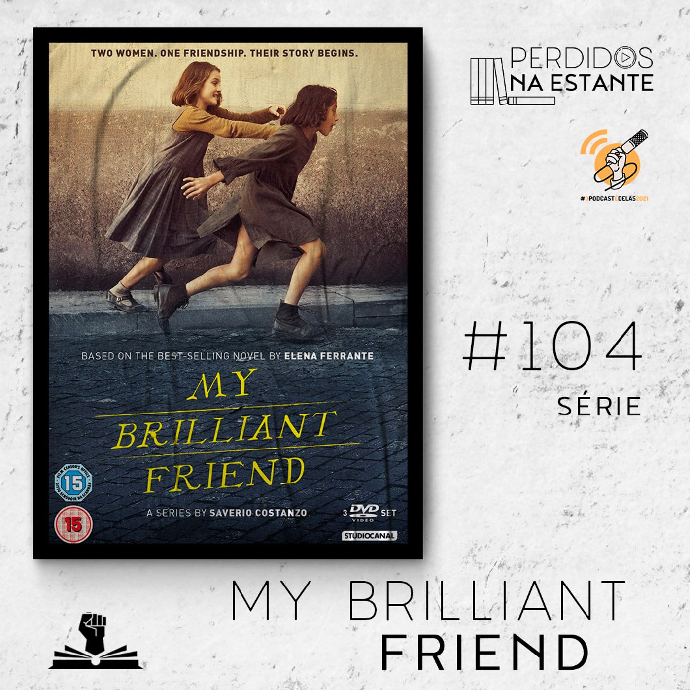 PnE 104 – Série My Brilliant Friend #OPodcastÉDelas