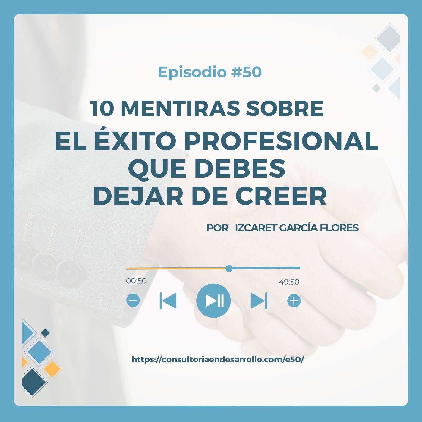 Ep 50 | 10 mentiras sobre el éxito profesional que debes dejar de creer por Izcaret García Flores