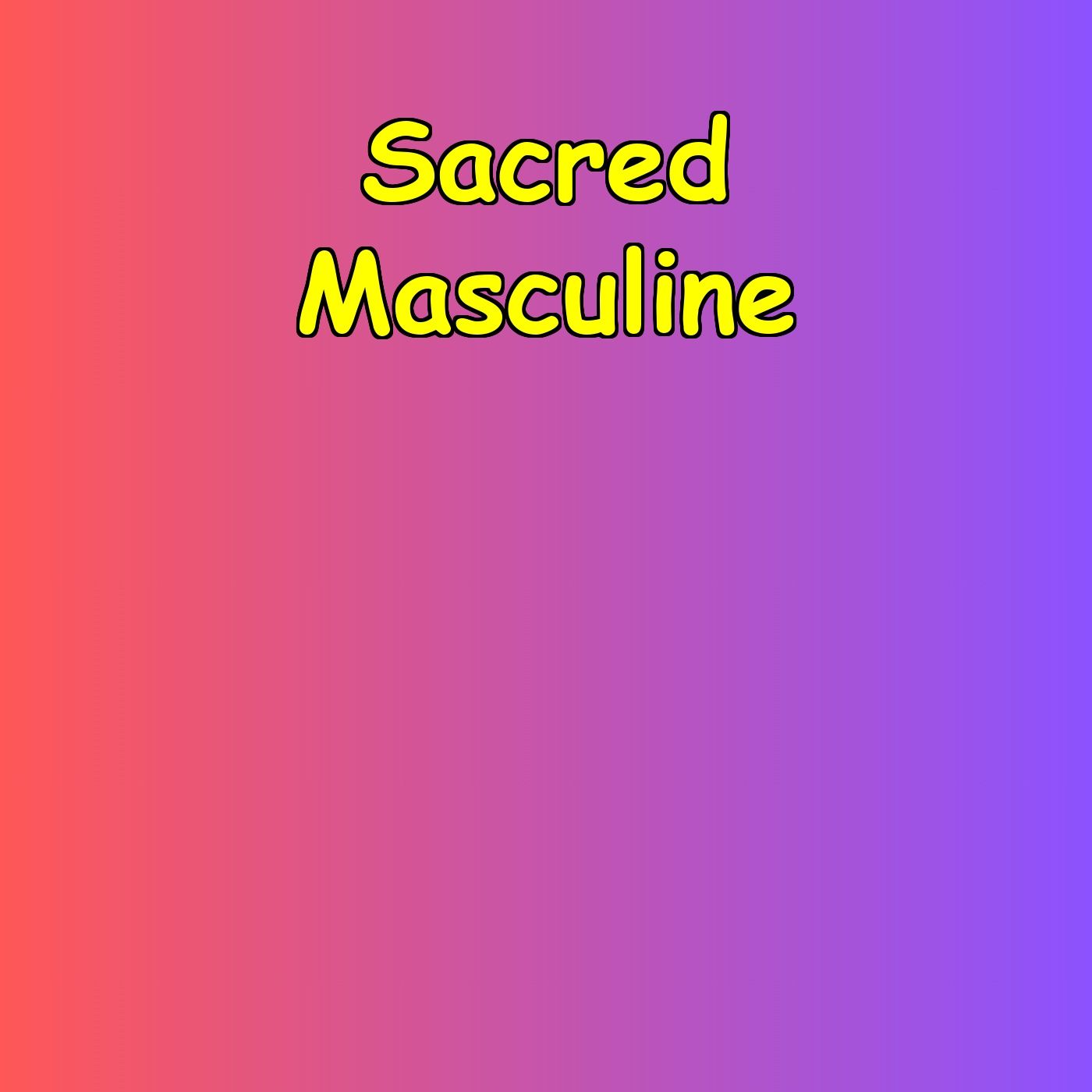 Sacred Masculine | Purpose & Power for Men