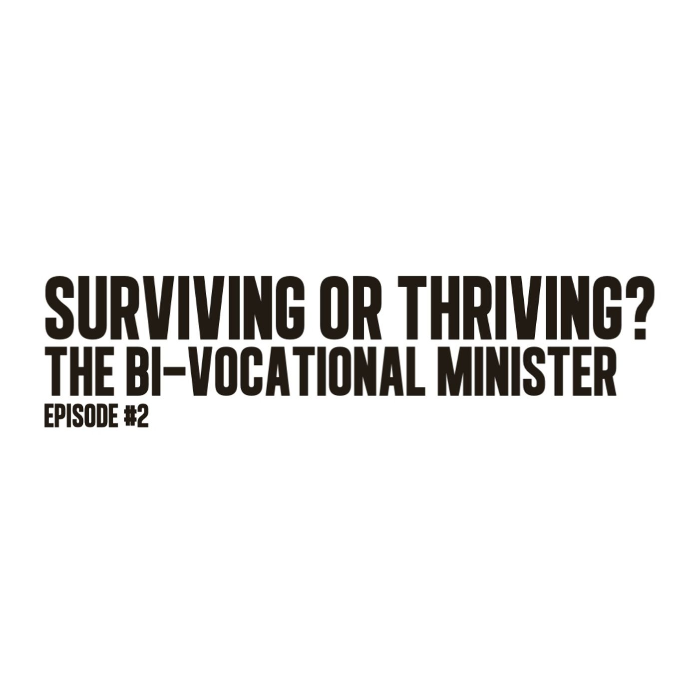 “Surviving or Thriving? - The Bi-Vocational Minister” | Ep. 2