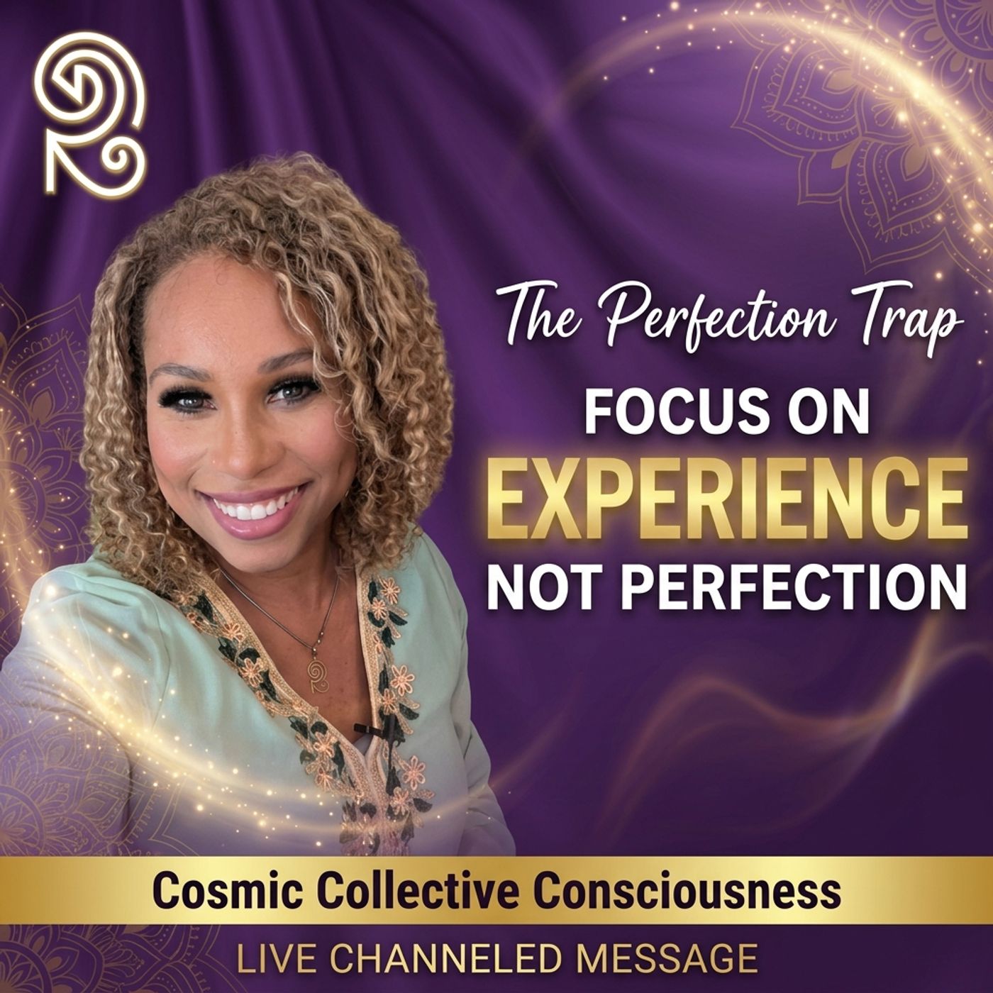 LIVE: Stop Perfecting Your Life and Start Living - Channeled Wisdom