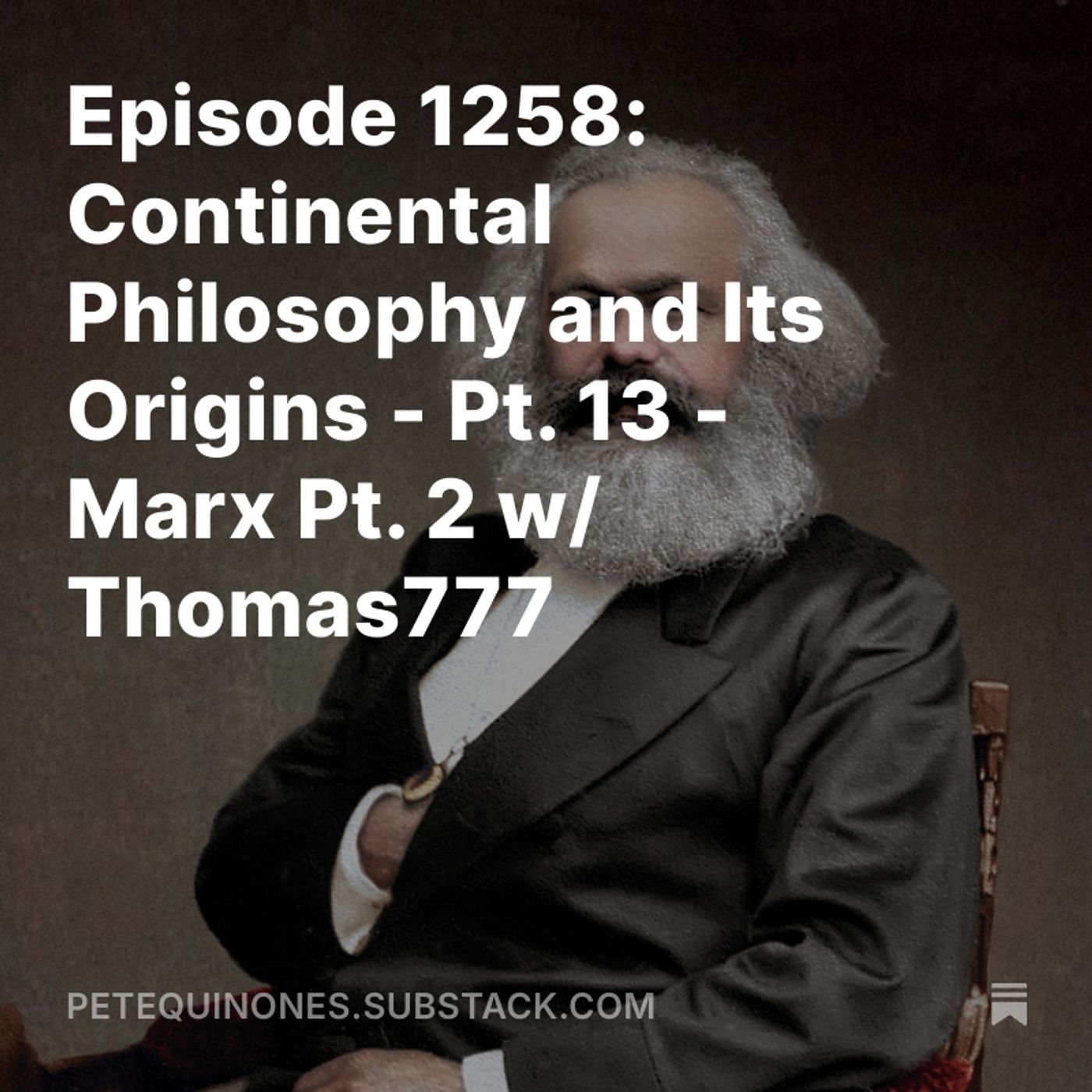 Episode 1258: Continental Philosophy and Its Origins - Pt. 13 - Marx Pt. 2 w/ Thomas777