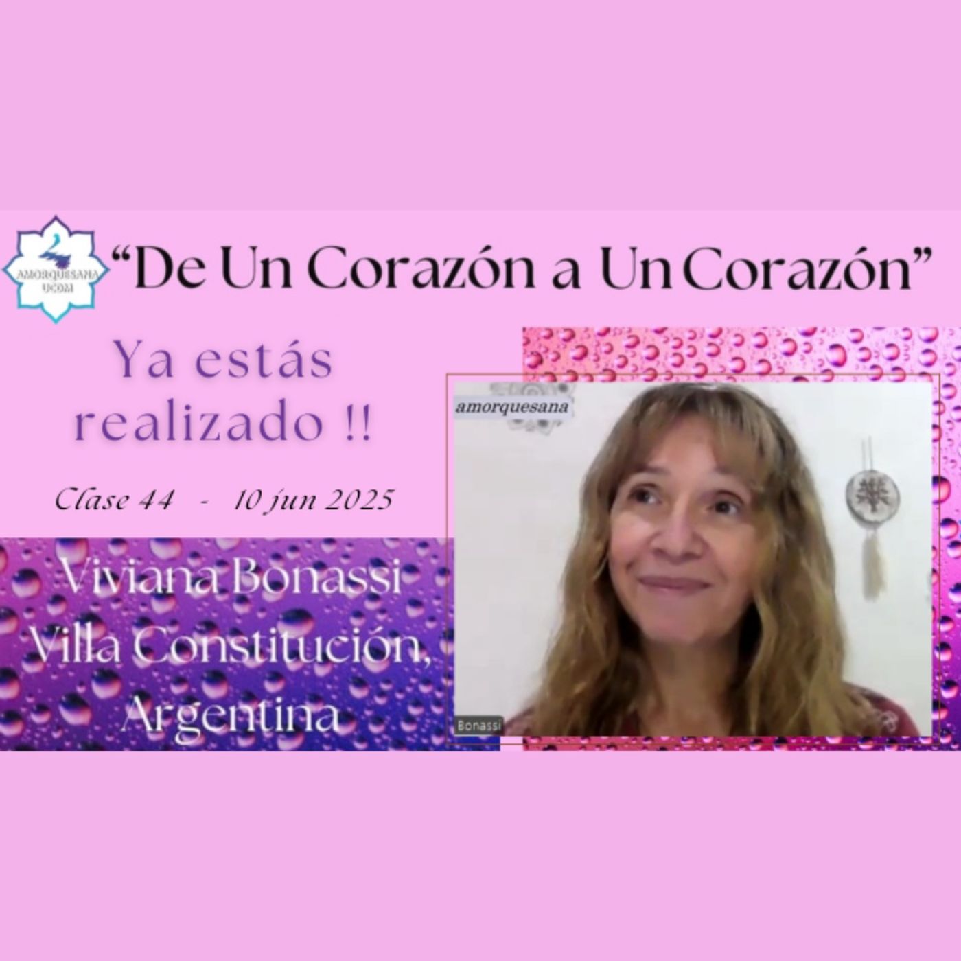 Clase 44 - Ya estás realizado !! - Viviana Bonassi - De Un Corazón a Un Corazón - 10 jun 2025