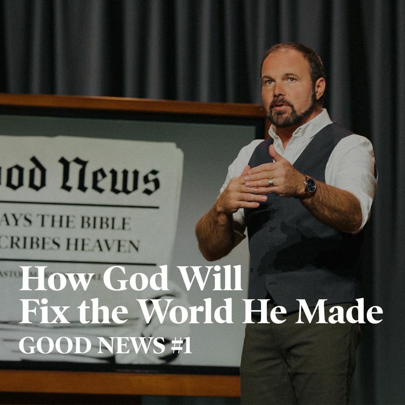 Good News - How Will God Fix the World He Made