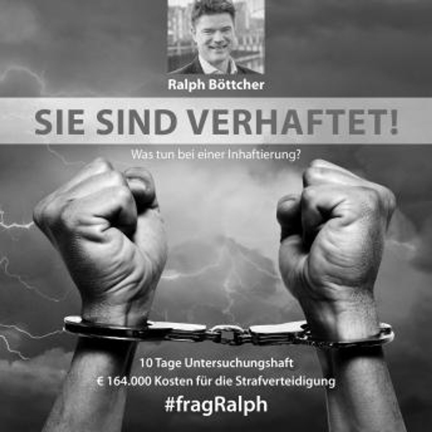[German] - Sie sind verhaftet!: Was tun bei einer Inhaftierung? by Ralph Böttcher episode artwork