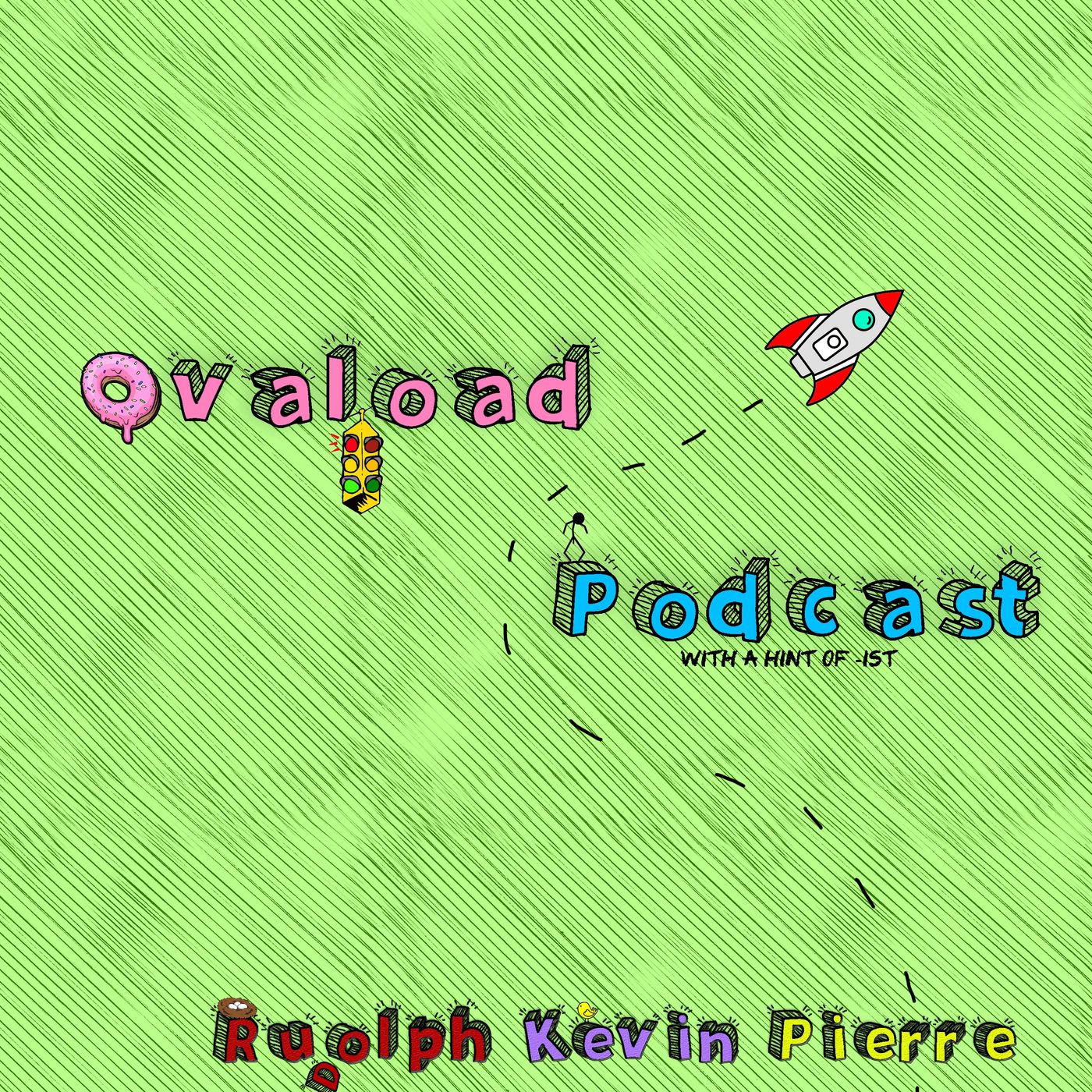 Ovaload with a hint of Ist Podcast
