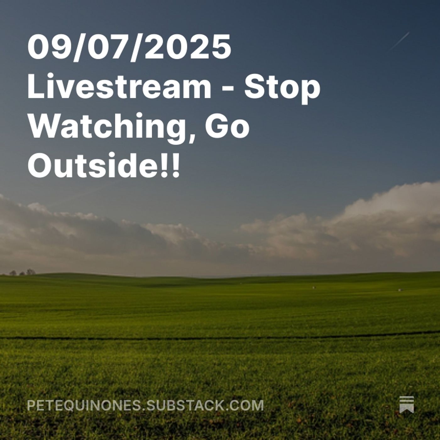 09/07/2025 Livestream - Stop Watching, Go Outside!!