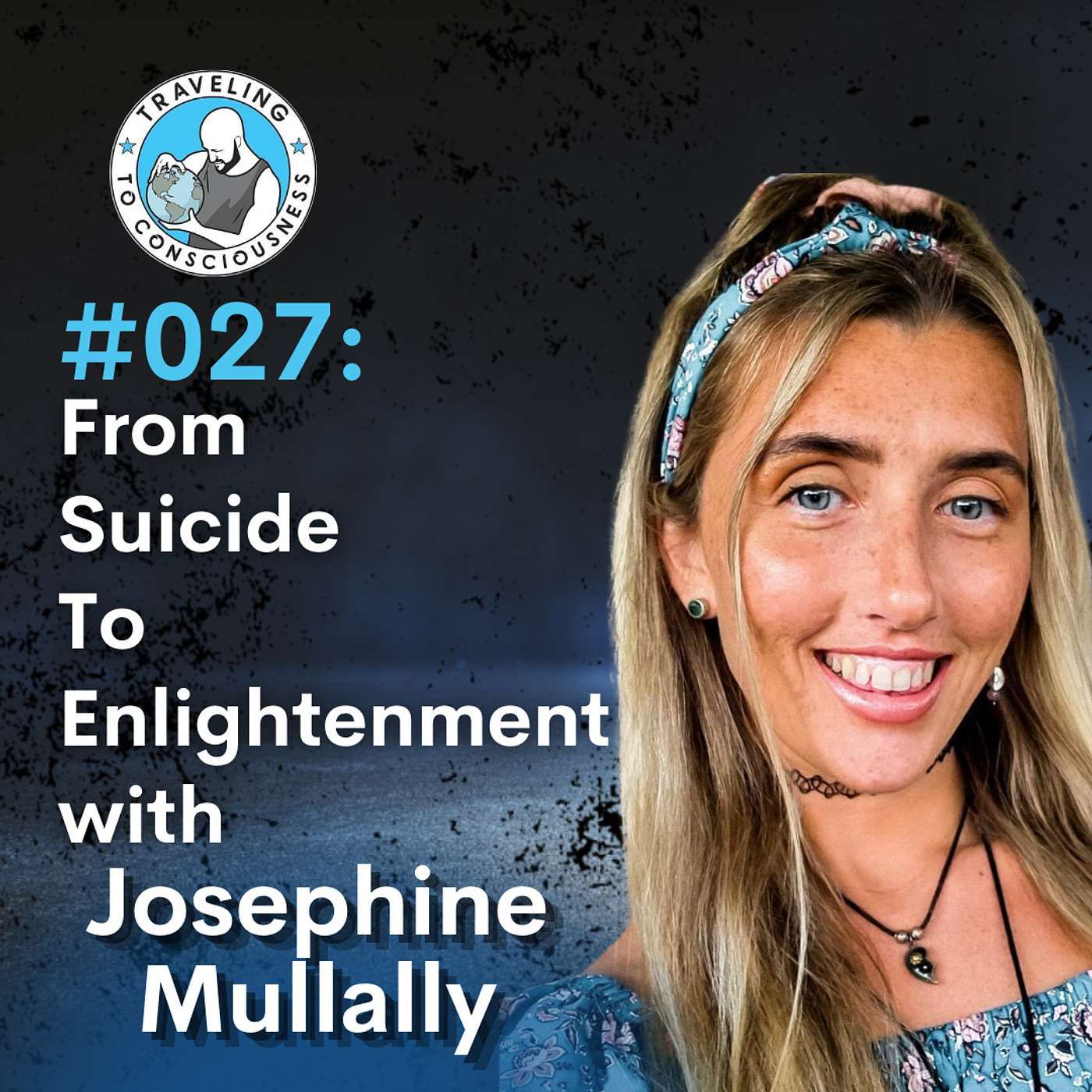 Odyssey #027: Josephine JoZen Mullally - From Suicide To Enlightenment | Ep 51