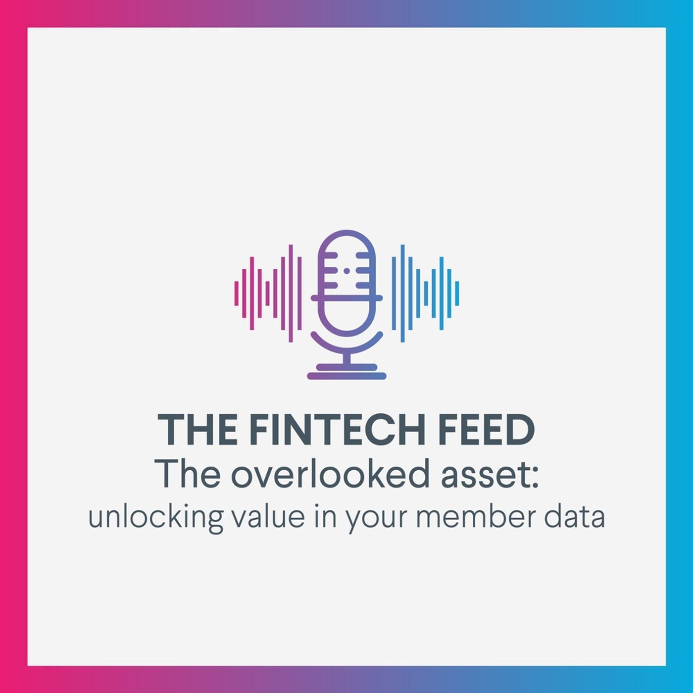 Fintech Feed - The overlooked asset : unlocking value in your member data