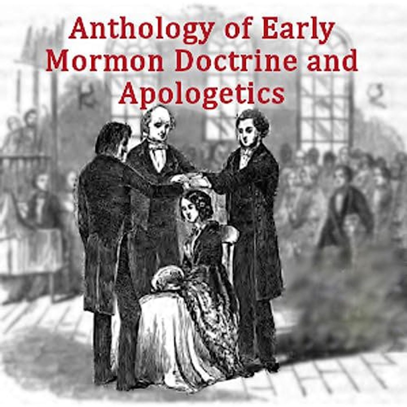 Anthology of Early Mormon Doctrine and Apologetics by Various ~ Full Audiobook [religion]