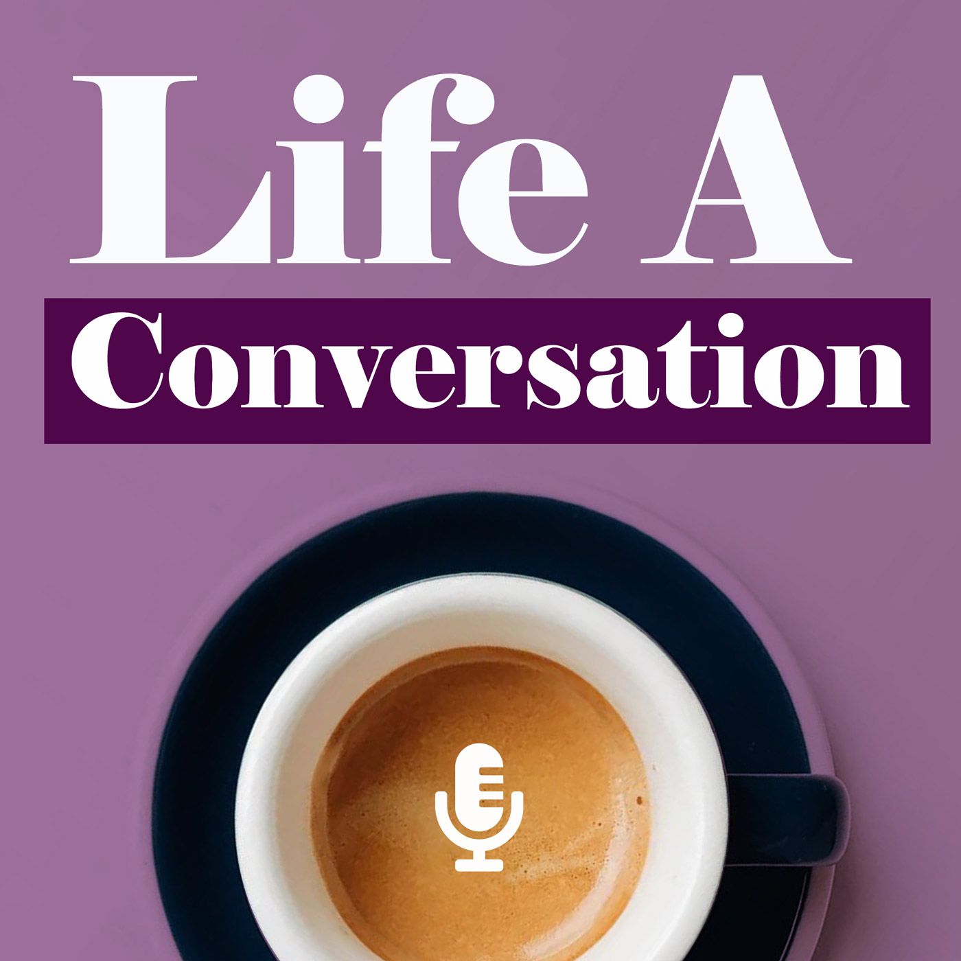 Life A Conversation