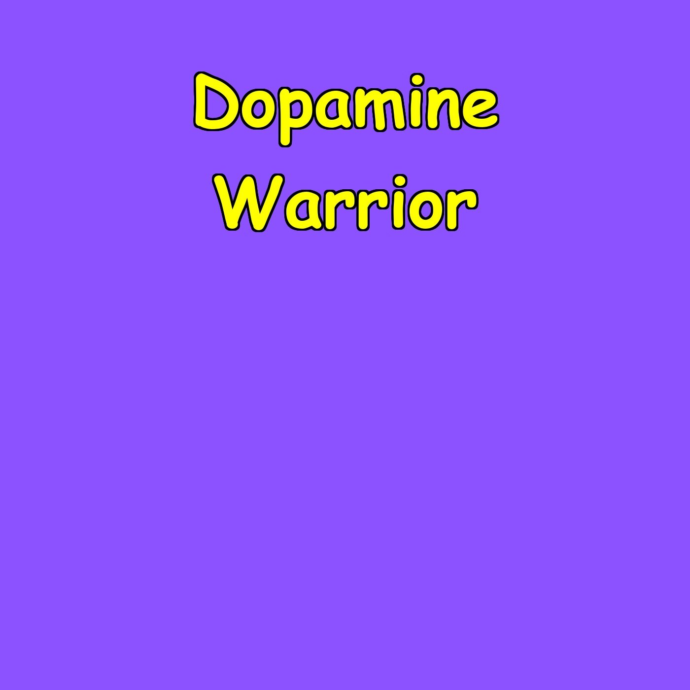 Dopamine Warrior