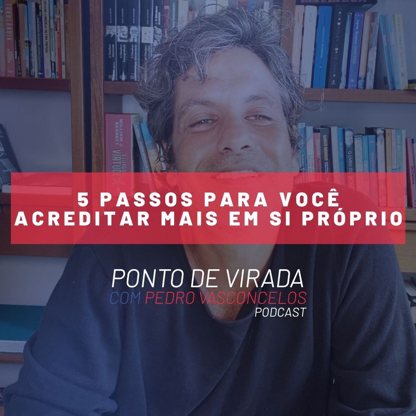 5 PASSOS PARA VOCÊ ACREDITAR MAIS EM SI PRÓPRIO episode artwork