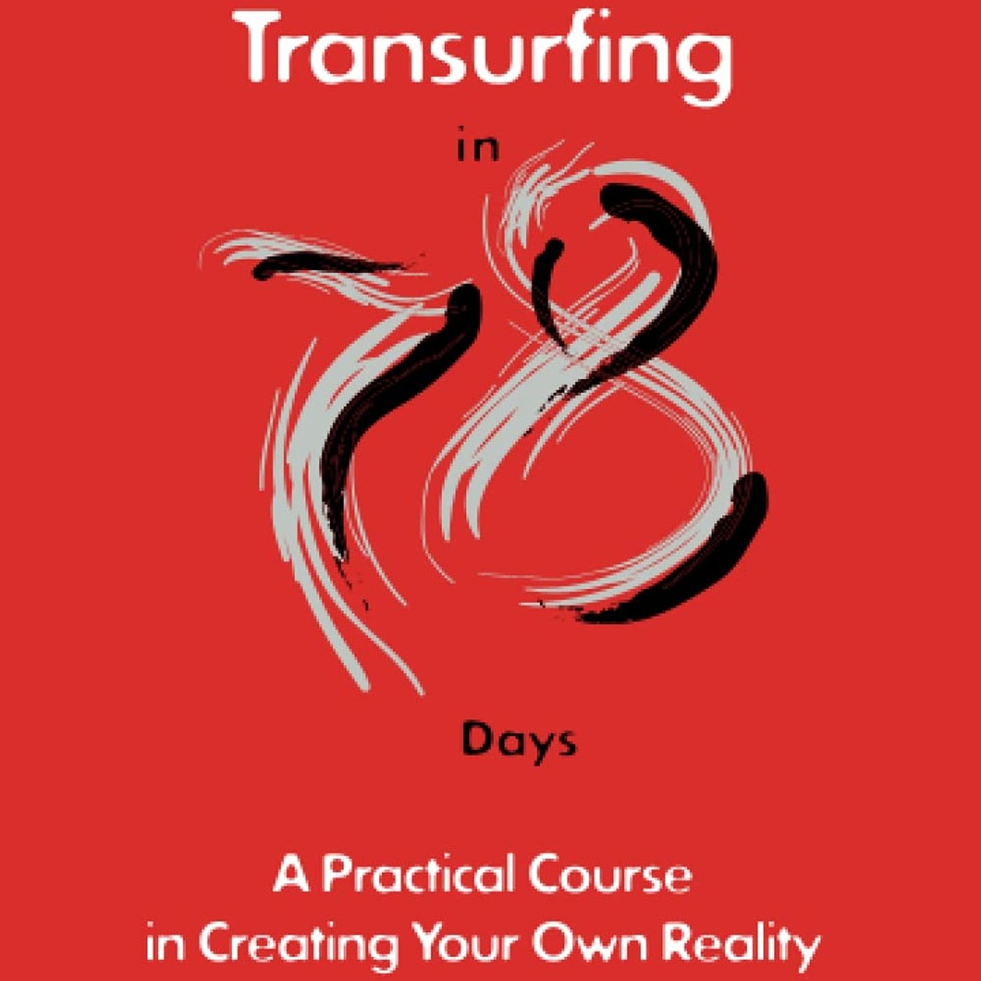 Transurfing in 78 Days — A Practical Course in Creating Your Own Reality