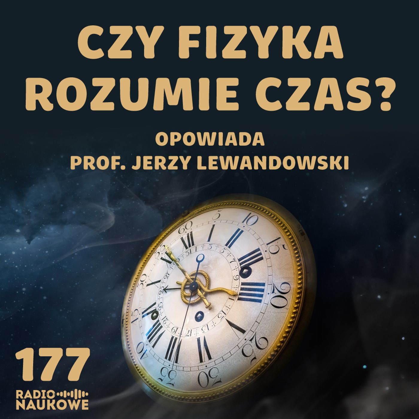 #177 Czas - czy musi płynąć w jednym kierunku? | prof. Jerzy Lewandowski