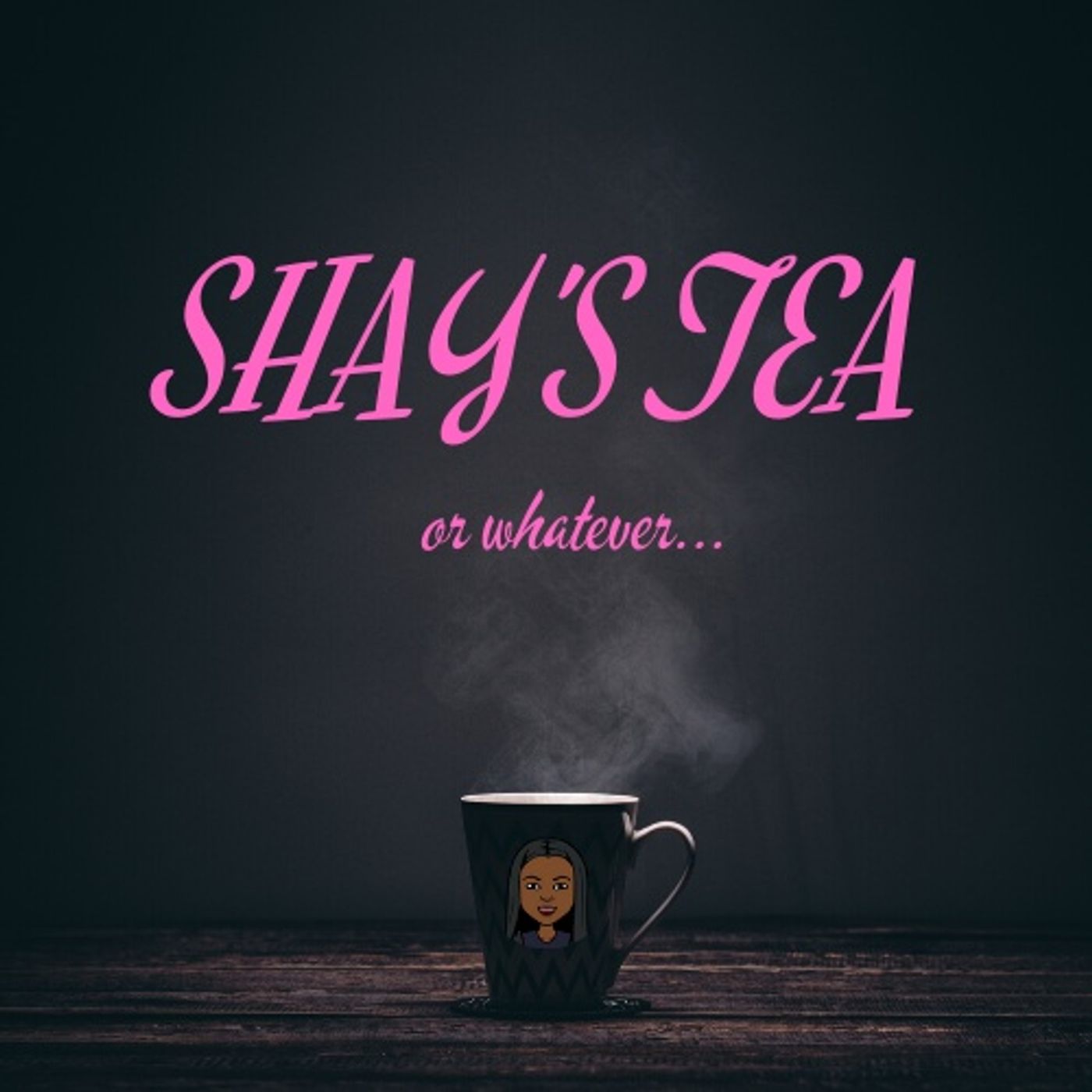 Shay’s Tea or Whatever