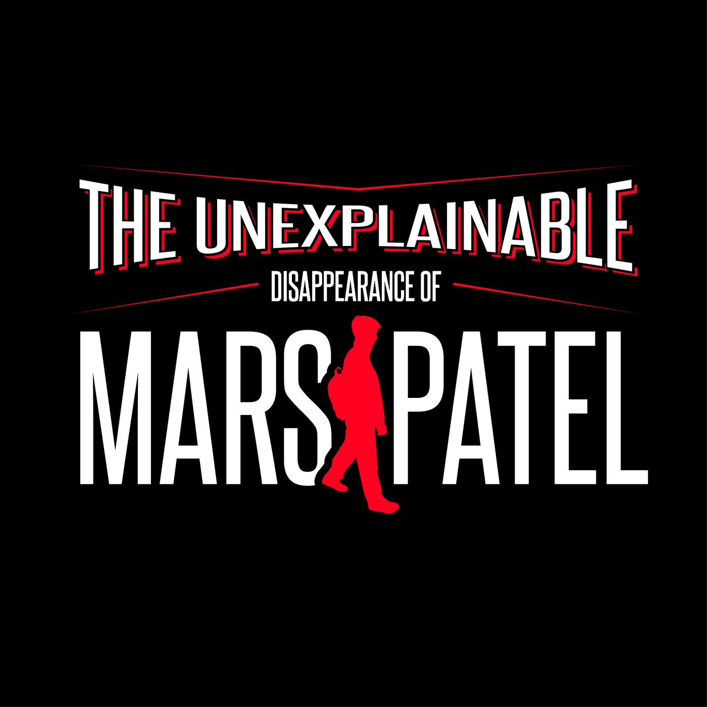 The Unexplainable Disappearance of Mars Patel