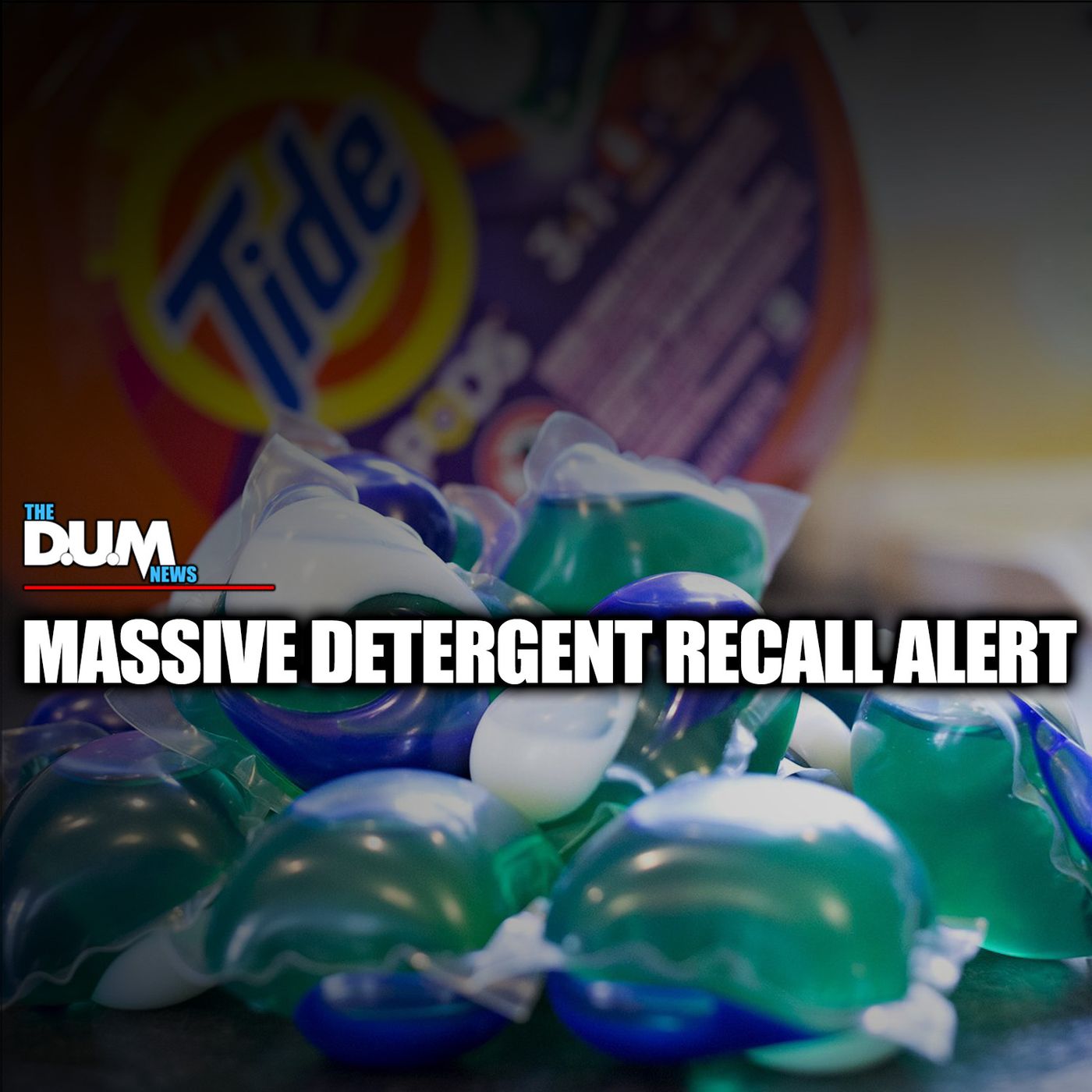 The DUM News: 8.4 Million Deadly Detergent Pods Recalled: Children at Risk Nationwide! episode artwork