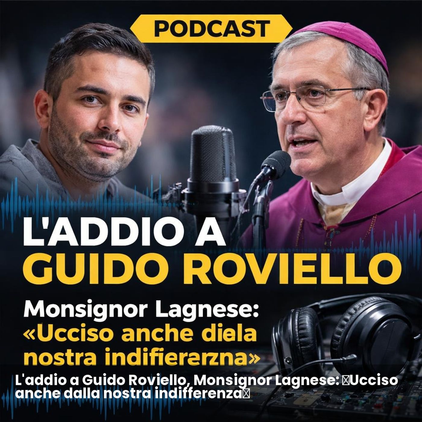 L'addio a Guido Roviello, Monsignor Lagnese: «Ucciso anche dalla nostra indifferenza» episode artwork