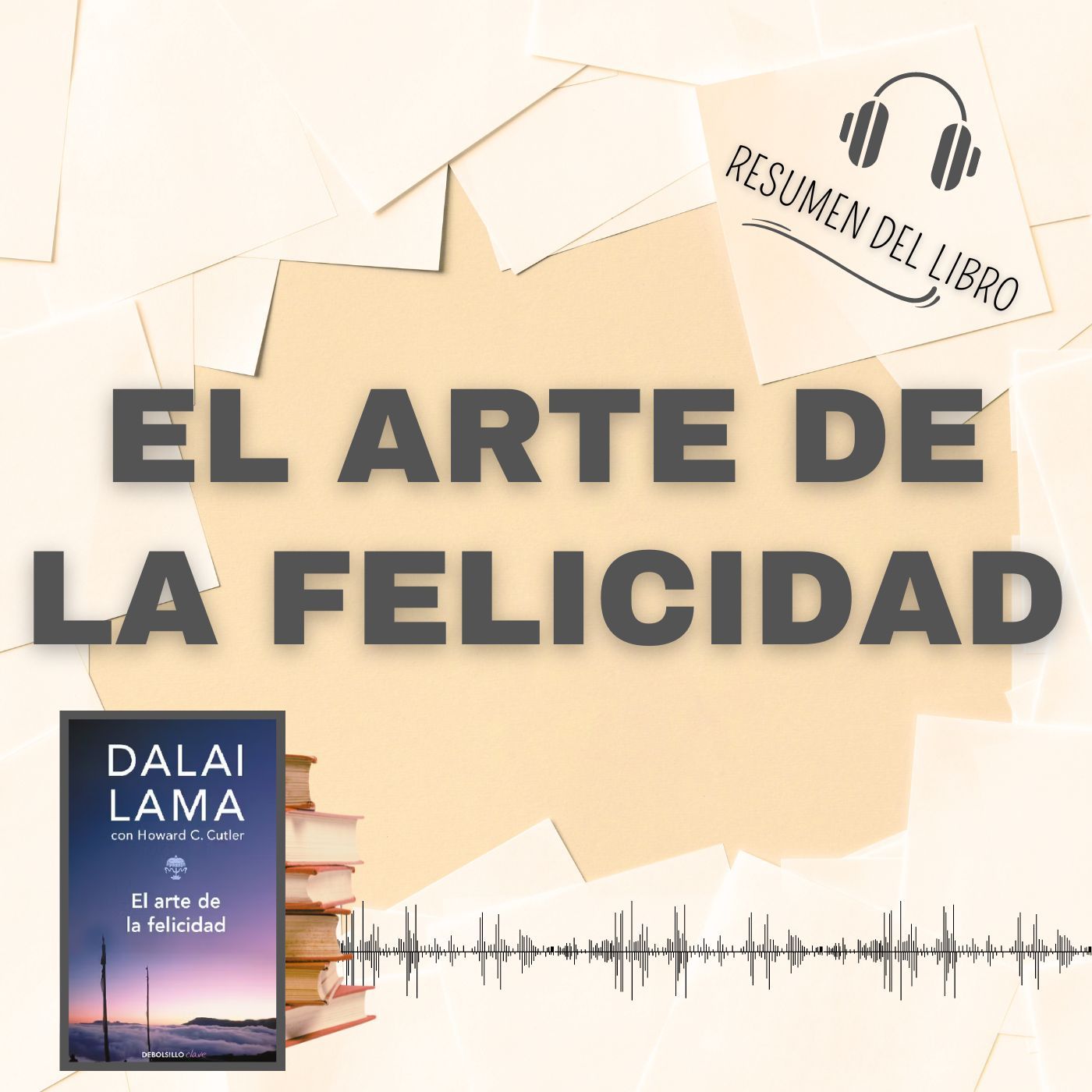 EL ARTE DE LA FELICIDAD0 📗 Resumen del Libro - Ideas Clave de DALAI LAMA y HOWARD CUTLER (Baja tu PDF📥)
