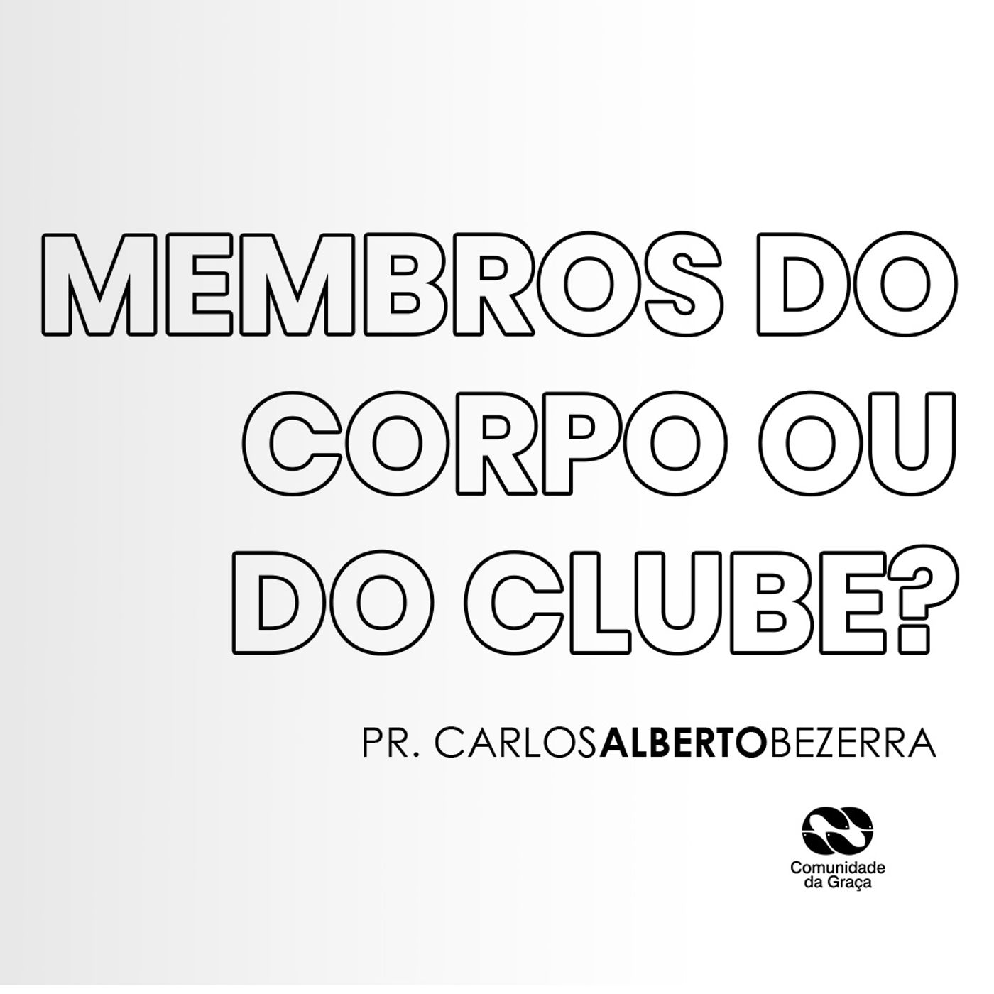Membros do Corpo ou do clube? // pr. Carlos Alberto Bezerra episode artwork