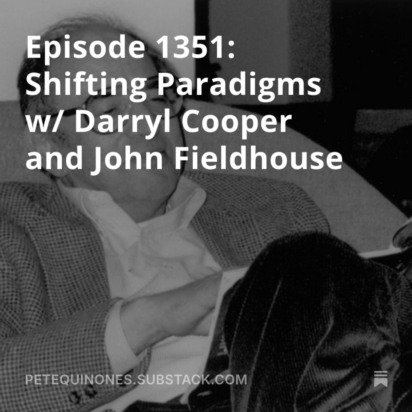 Episode 1351: Shifting Paradigms w/ Darryl Cooper and John Fieldhouse