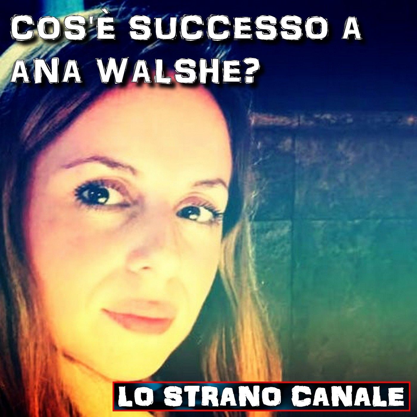 cover of episode COS'È SUCCESSO A ANA WALSHE? (Lo Strano Canale Podcast)