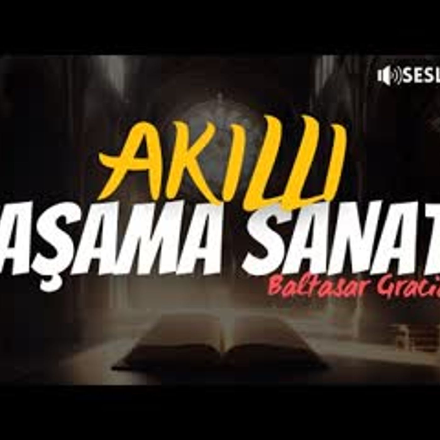 Baltasar Gracián - AKILLI YAŞAMA SANATI Sesli Kitap