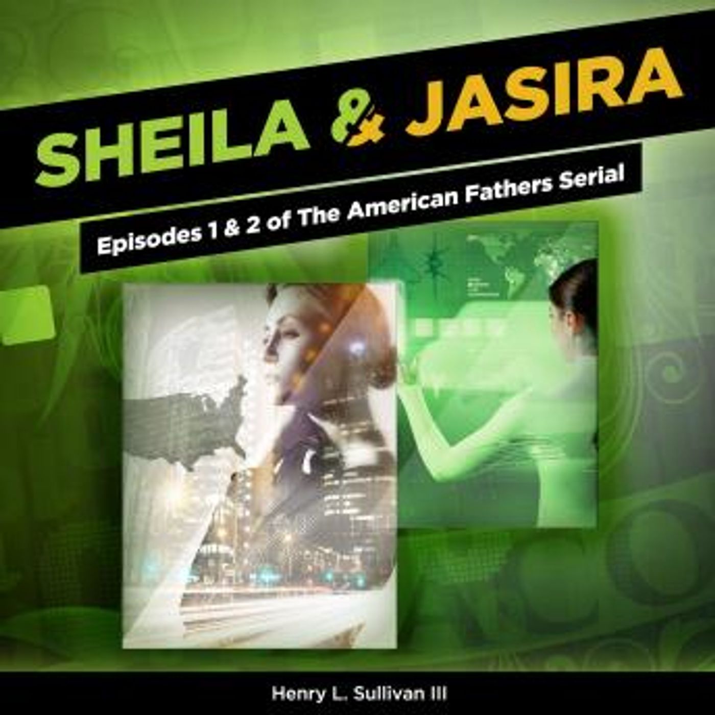 Sheila & Jasira: Episodes 1 & 2 of The American Fathers Serial by Henry L. Sullivan III episode artwork