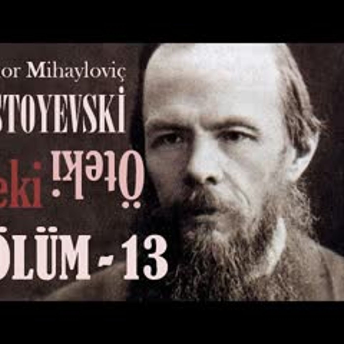 ÖTEKİ  Bölüm -13- SON Fyodor DOSTOYEVSKİ sesli kitap Akın ALTAN episode artwork
