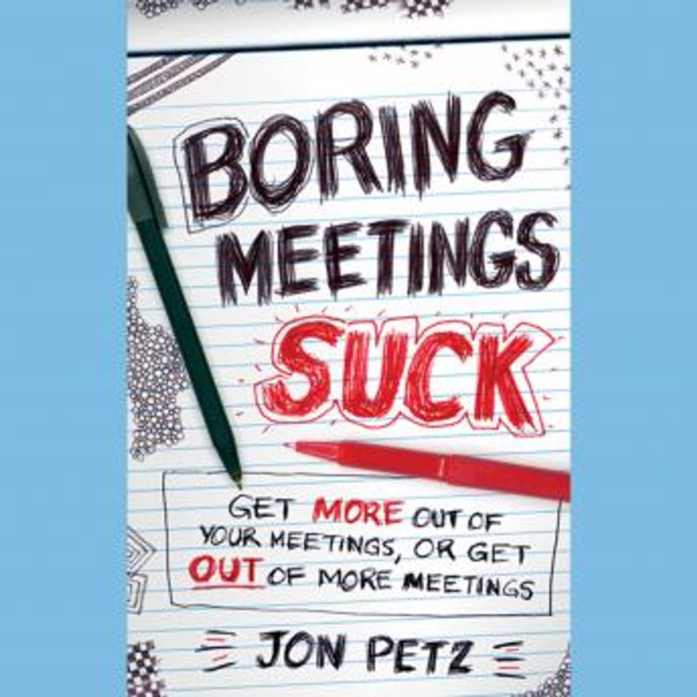 Boring Meetings Suck: Get More Out of Your Meetings, or Get Out of More Meetings by Jon Petz episode artwork