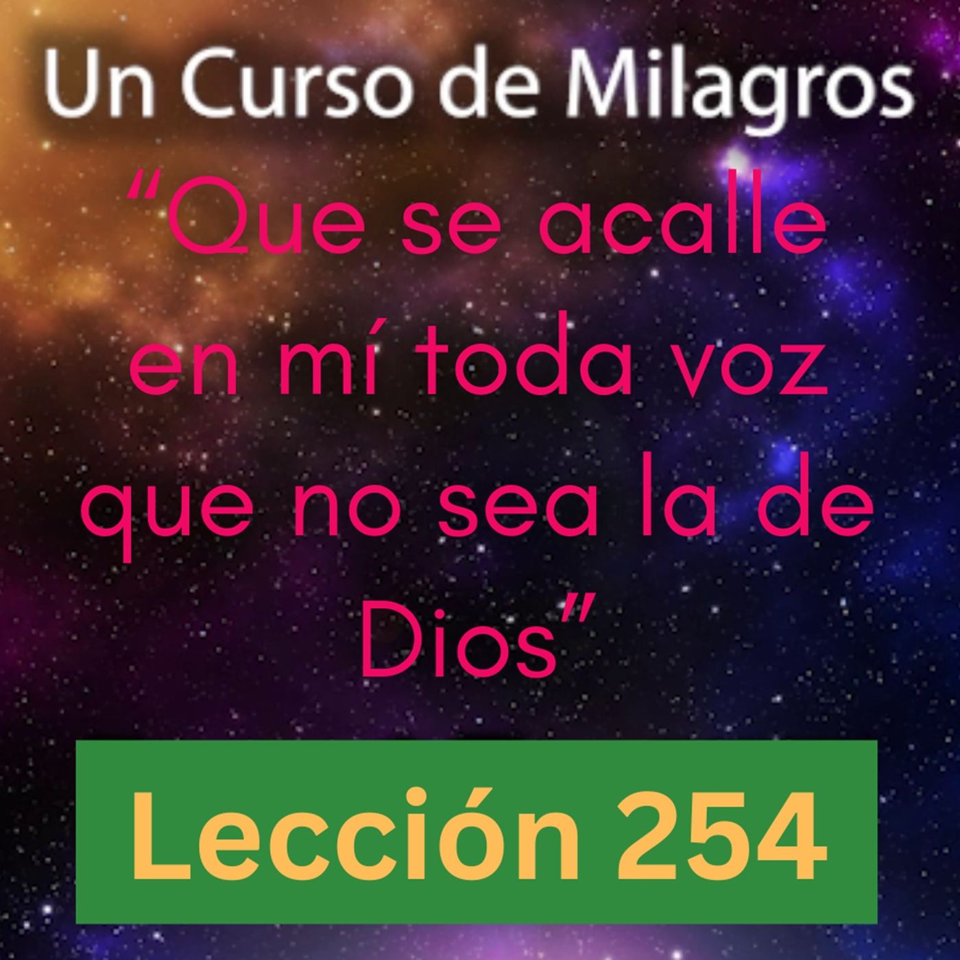 LECCIÓN 254 - "Que se acalle en mí toda voz que no sea la de Dios" Un Curso de Milagros (con fondo musical) episode artwork
