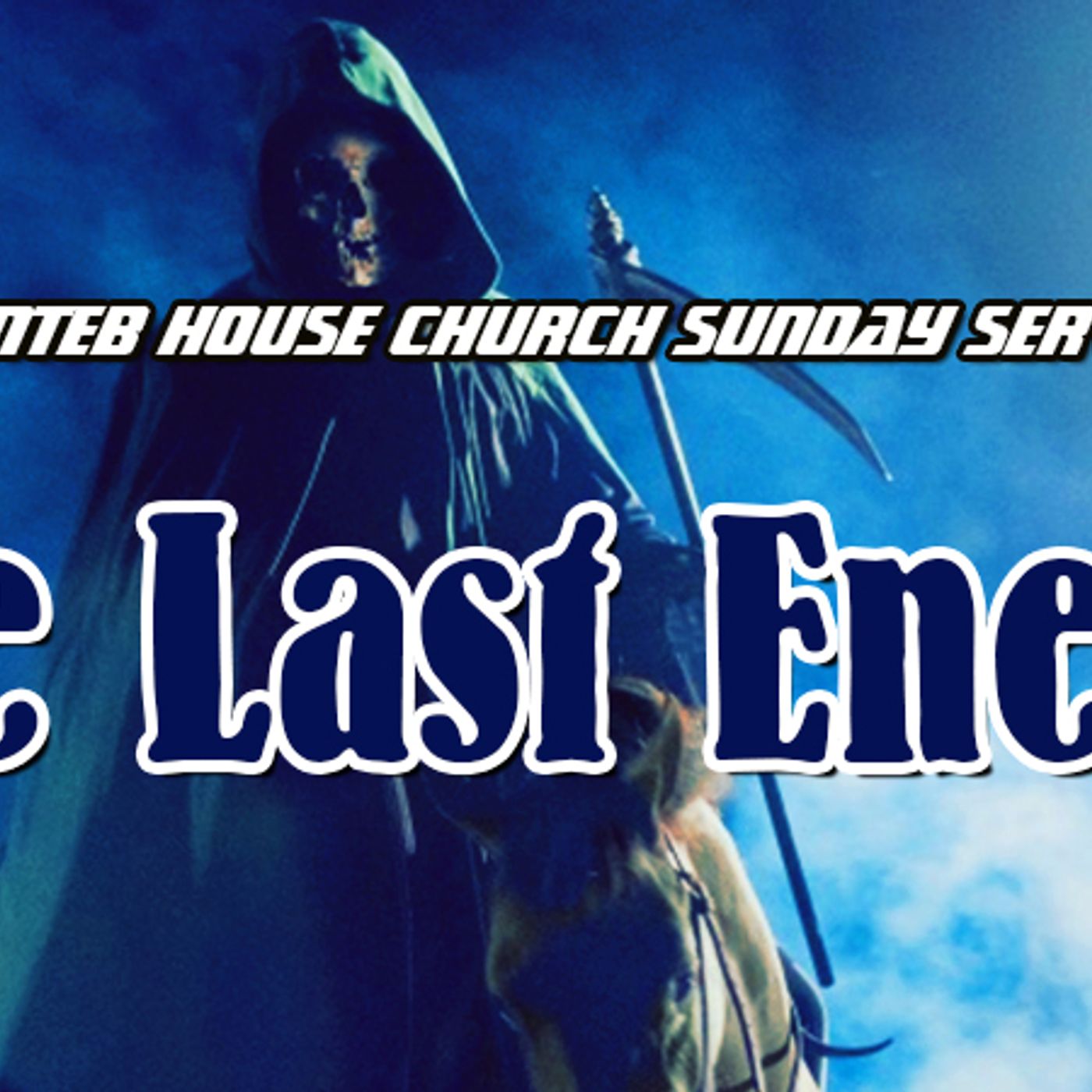 THE NTEB HOUSE CHURCH SUNDAY SERVICE: The Last Enemy That Shall Be Destroyed Is Death episode artwork