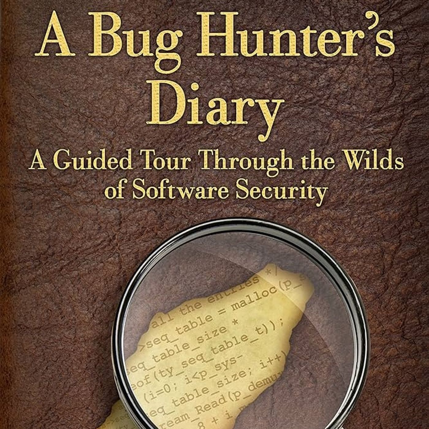 A Bug Hunter's Diary: A Guided Tour Through the Wilds of Software Security