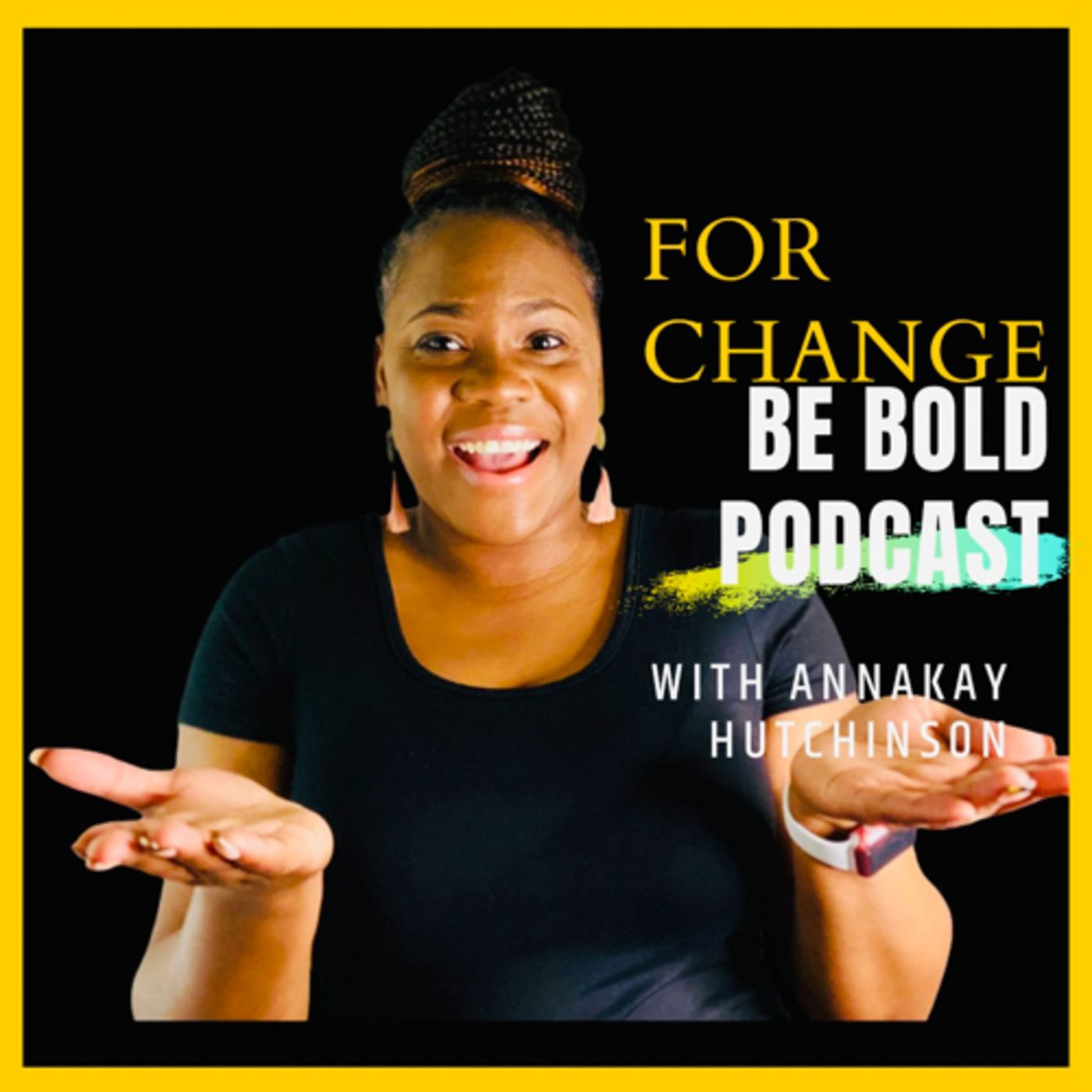 For Change Be Bold Podcast