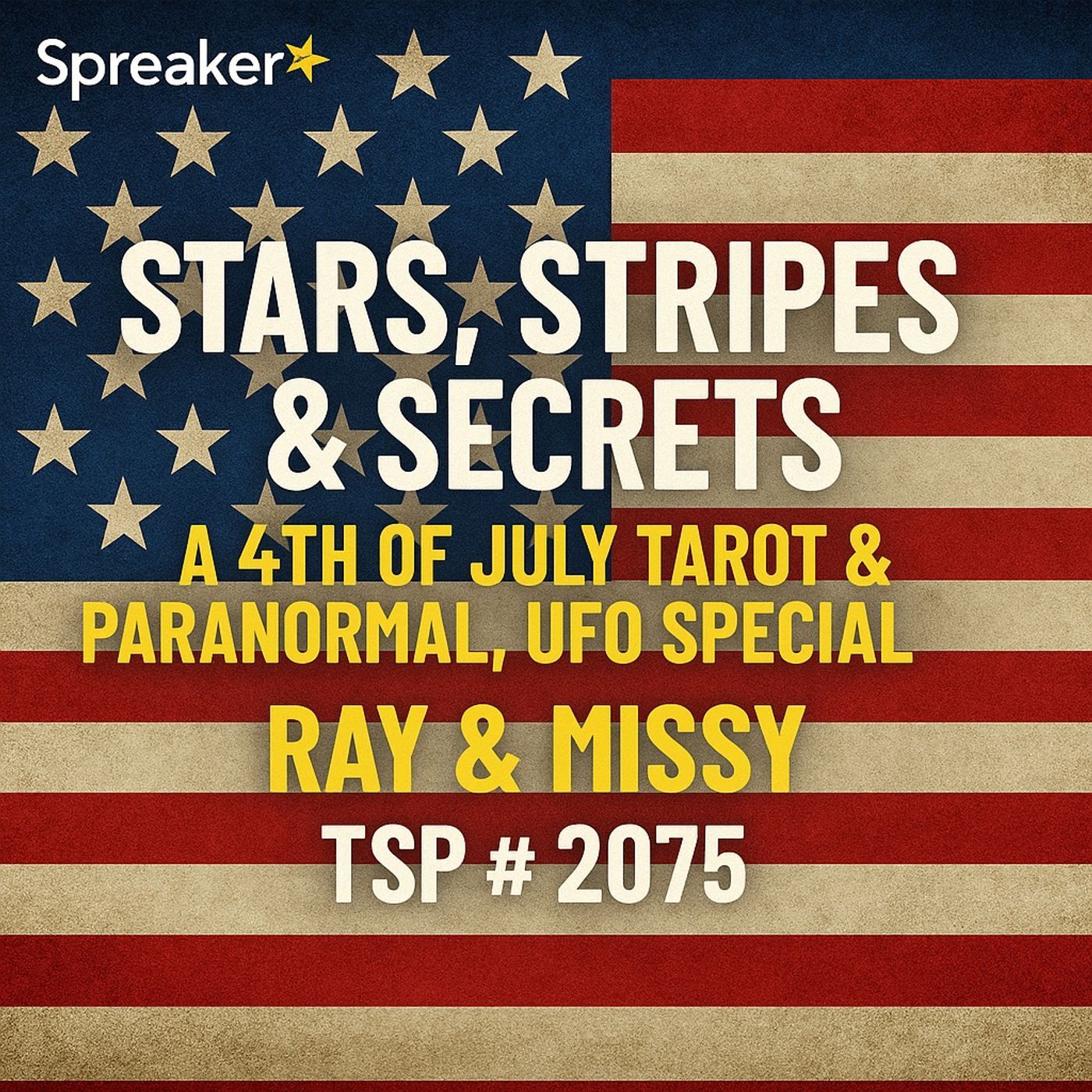 Stars, Stripes & Secrets: A 4th of July Tarot & Paranormal, UFO Special - Ray & Missy - TSP # 2075