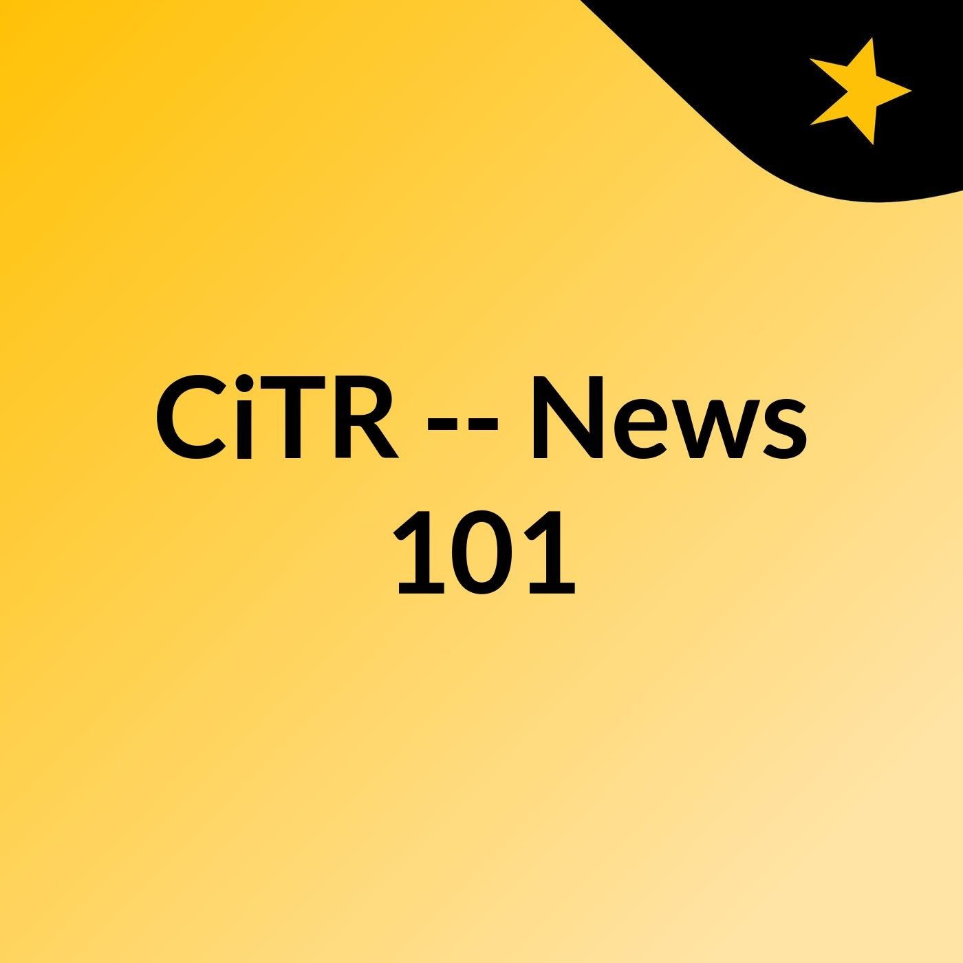 CiTR — News 101
