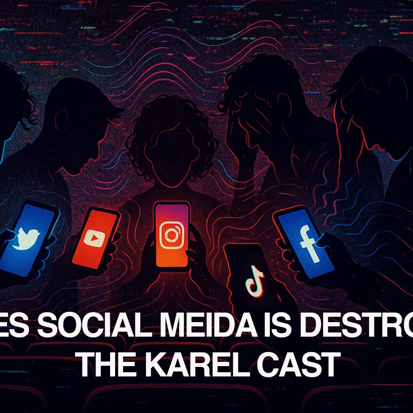 AI Proves Social Media Is Destroying Us | Karel Cast 25-112