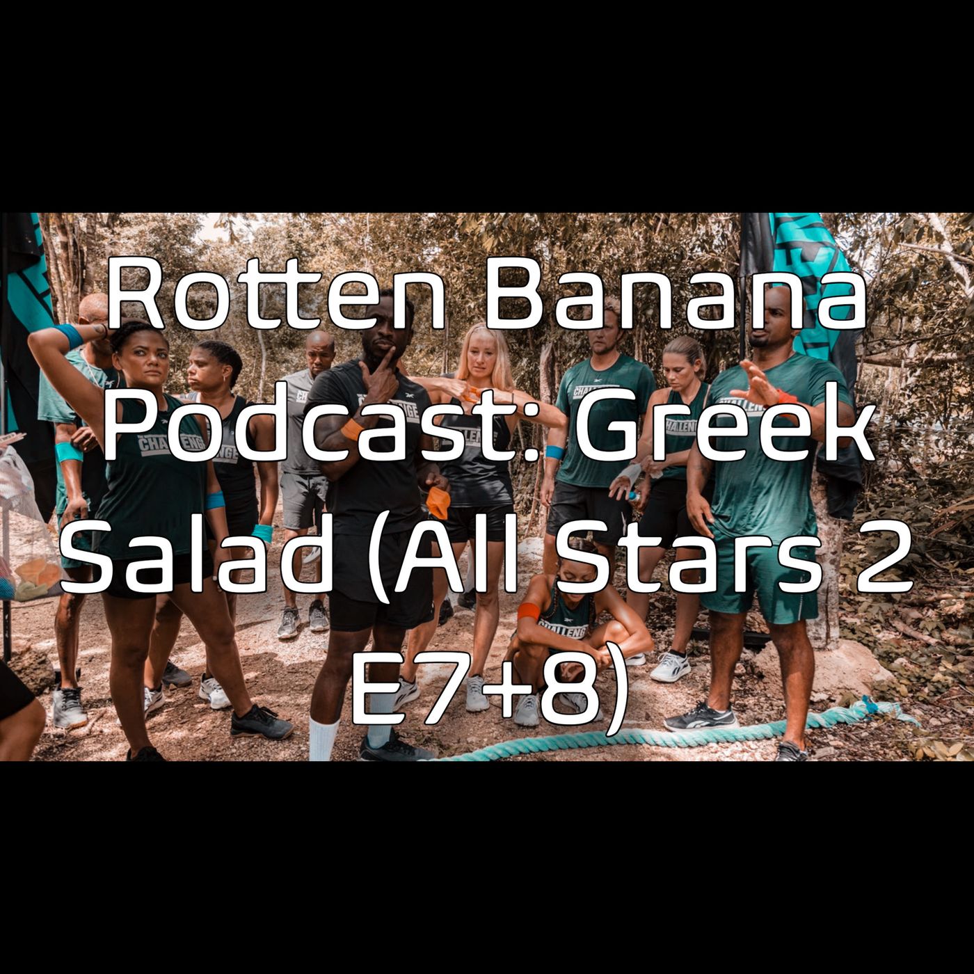 Rotten Banana Podcast- Greek Salad (All Stars 2 E7+8)