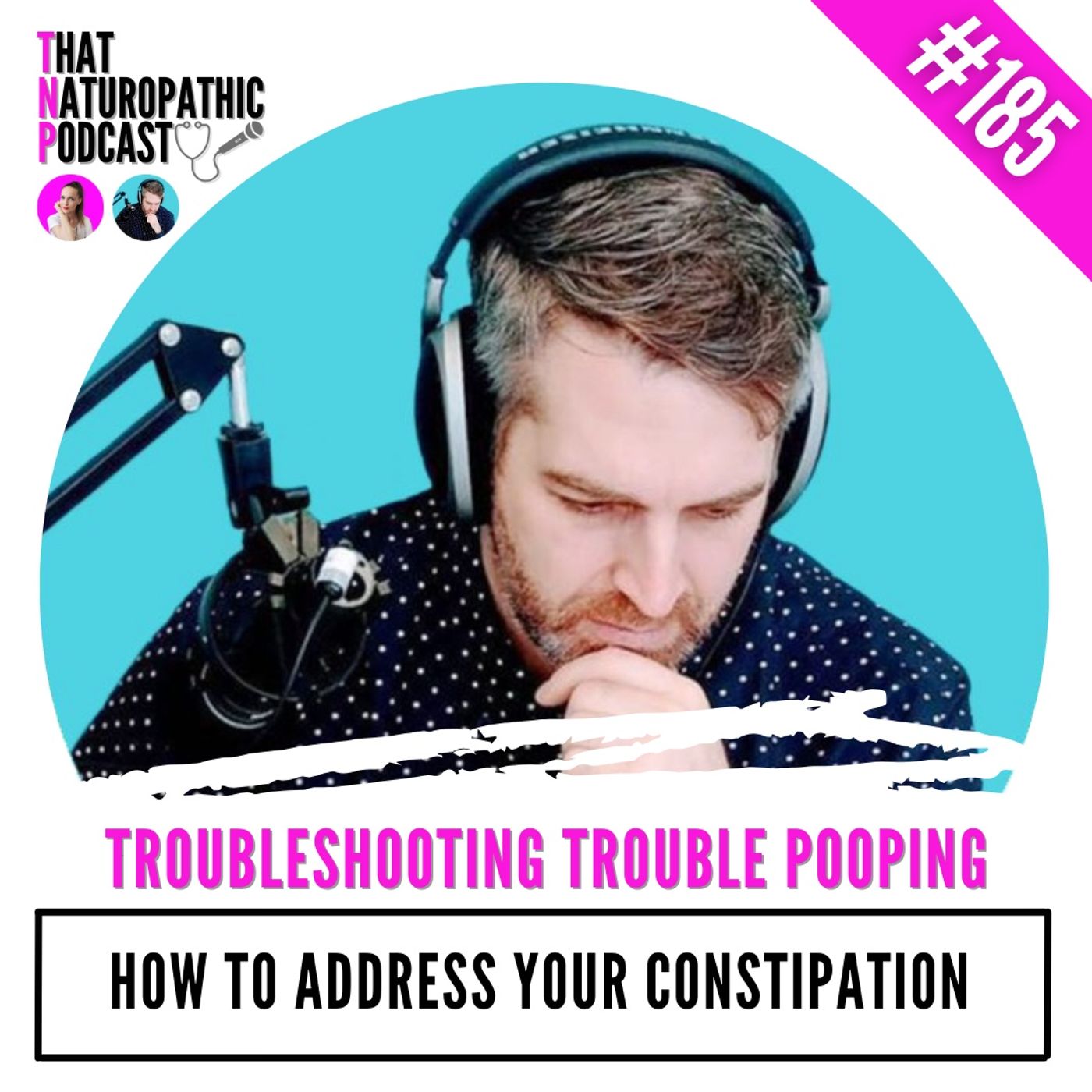 185: TROUBLESHOOTING TROUBLE POOPING -- How to Address Your Constipation