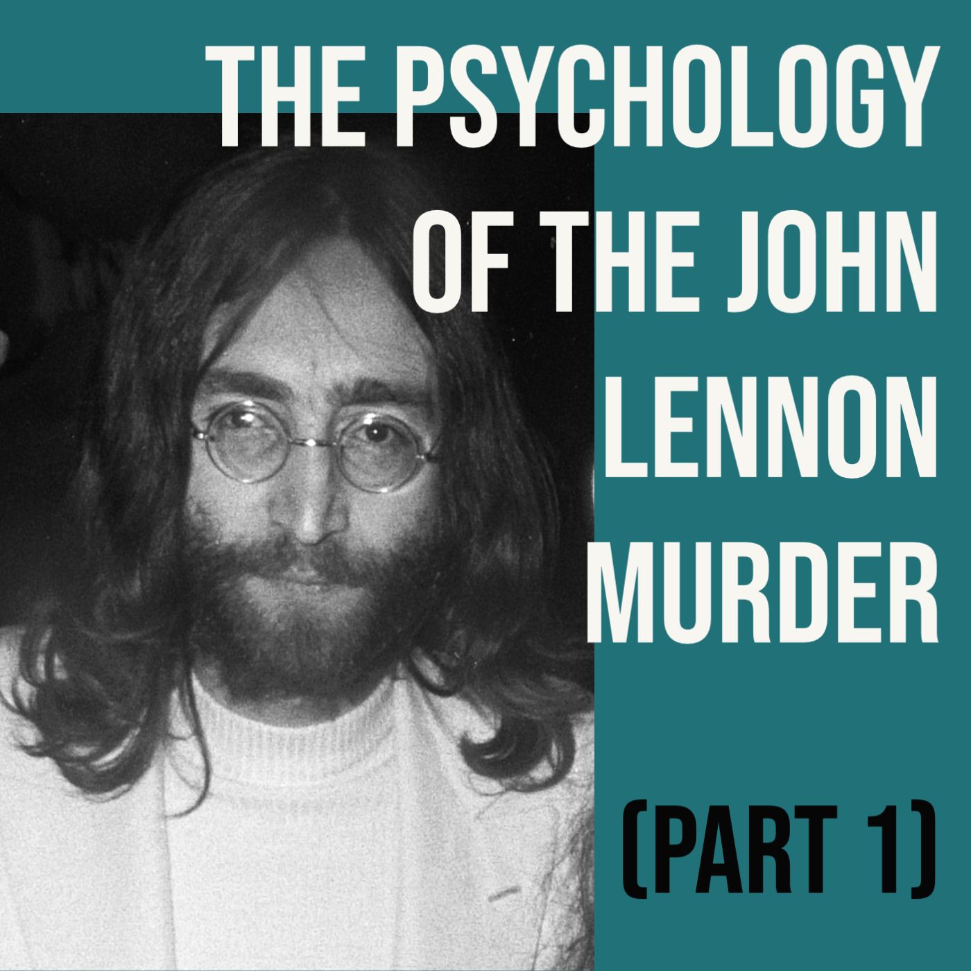 cover of episode The Psychology of the John Lennon Murder (Part 1)